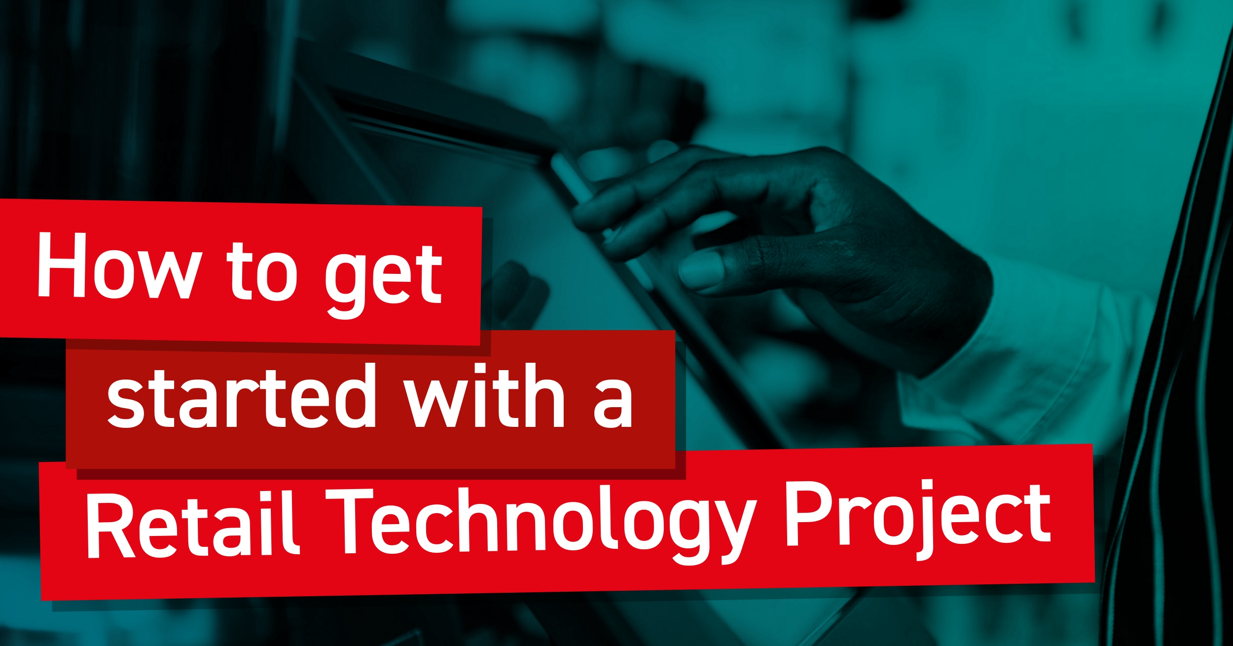 How to get started with a retail technology project - Title image
